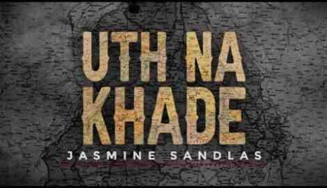 Uth Na Khade Lyrics – Jasmine Sandlas Uth Na Khade Lyrics