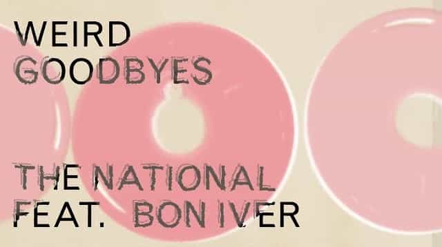Weird Goodbyes Lyrics - The National & Bon Iver