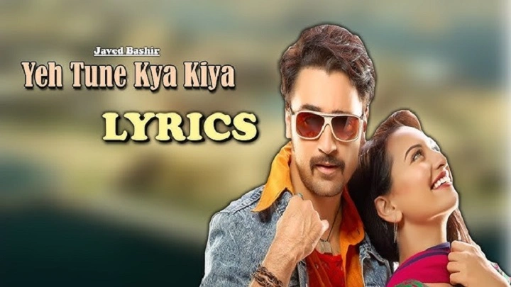 Tune Kya Kiya Lyrics – Javed Bashir, Pritam Chakraborty and Rajat Arora tune kya kiya lyrics