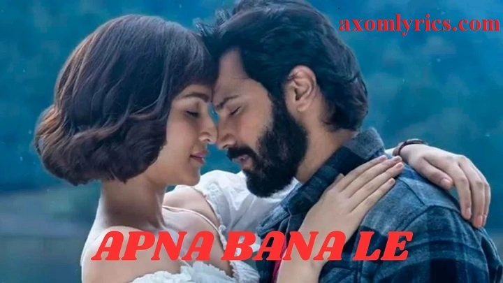 Apna Bana Le Song Lyrics – Arijit Singh & Sachin-Jigar https://axomlyrics.com/wp-admin/post.php?post=103133&action=edit